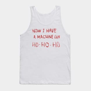 Now I Have A Machine Gun Ho-Ho-Ho Tank Top